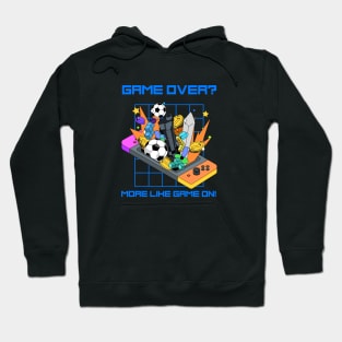 Game Over? More Like Game On! Hoodie